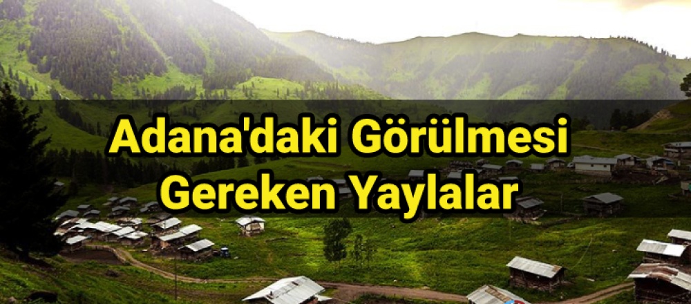 Adana'daki Görülmesi Gereken Yaylalar