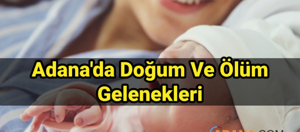 Adana'da Doğum Ve Ölüm Gelenekleri