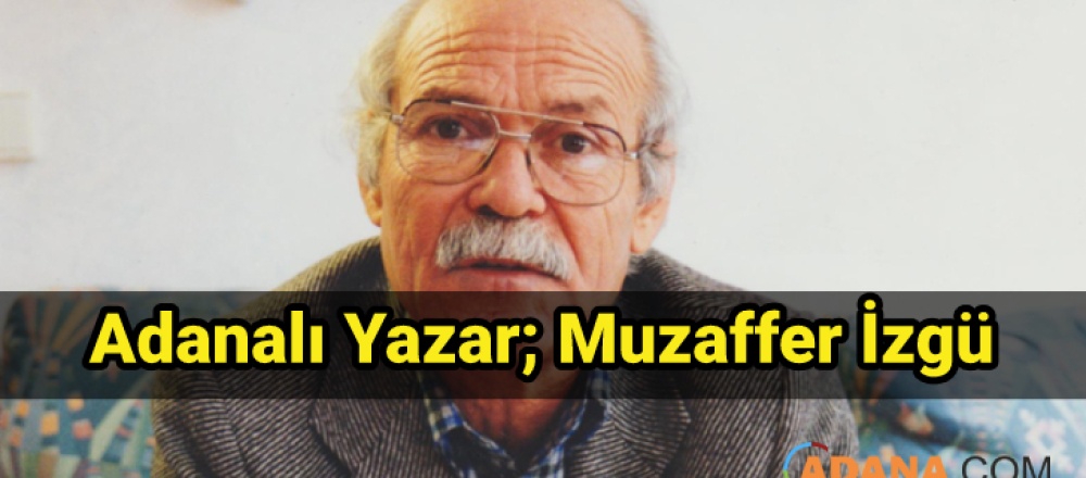 Adanalı Yazar; Muzaffer İzgü