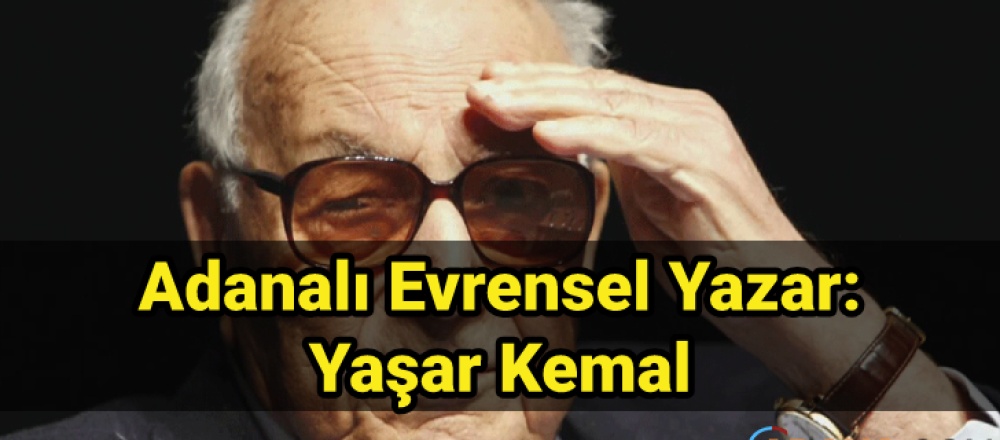 Adanalı Evrensel Yazar: Yaşar Kemal