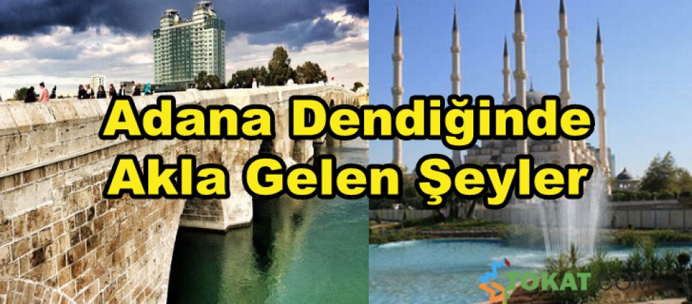 Adana Dendiğinde Akla Gelen Şeyler