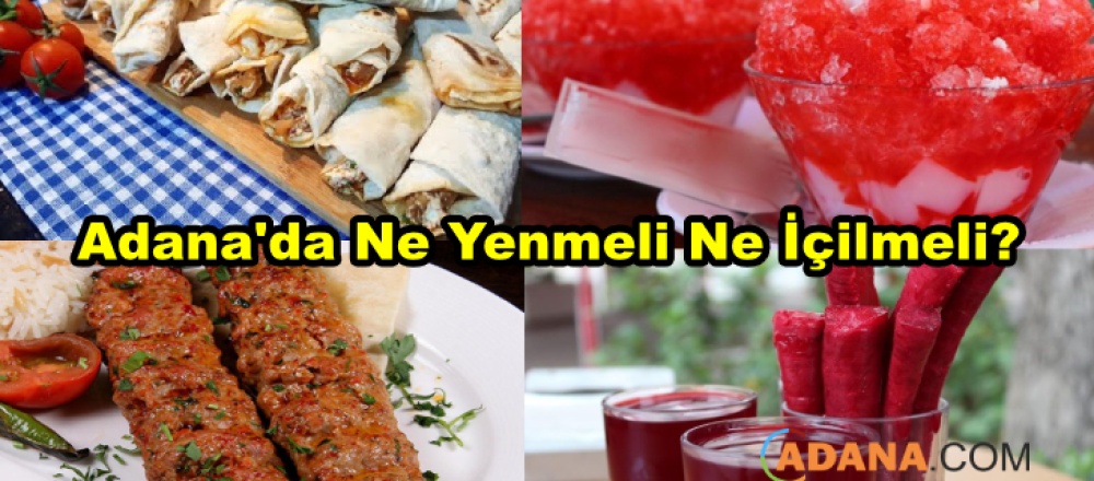 Adana'da Ne Yenmeli Ne İçilmeli?