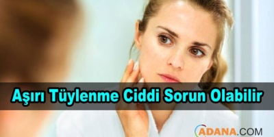 Aşırı Tüylenme Büyük Sorun Olabilir