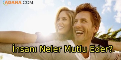İnsanı Neler Mutlu Eder?