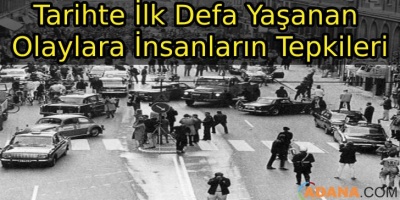 Tarihte İlk Yaşanan Olaylara İnsanların Tepkileri