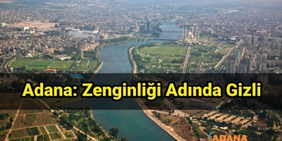 Adana: Zenginliği Adında Gizli