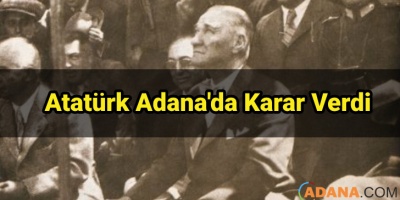 Adana'da Kurtuluş Savaşına Karar Verdi...