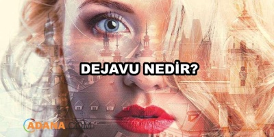 Dejavu Nedir? Dejavu Hakkında Bilinmesi Gerekenler