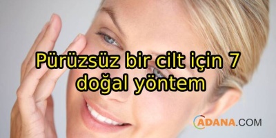 Pürüzsüz bir cilt için 7 doğal yöntem