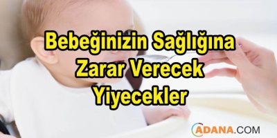 Bebeğinizin Sağlığına Zarar Verecek Yiyecekler