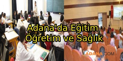 Adana'da Eğitim Öğretim ve Sağlık