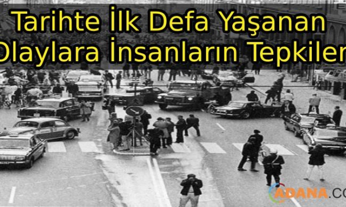 Tarihte İlk Yaşanan Olaylara İnsanların Tepkileri