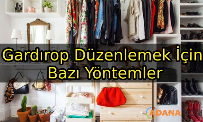 Gardırop Düzenlemek İçin Bazı Yöntemler