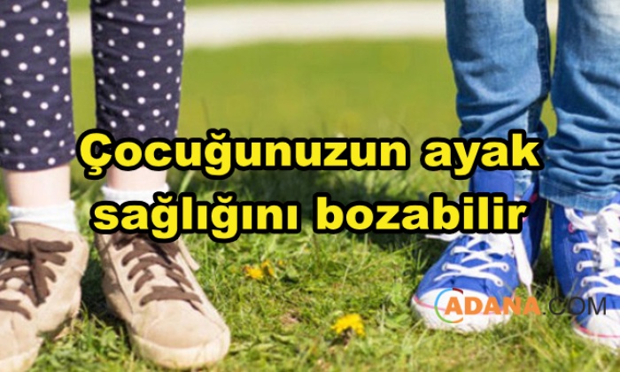 Çocuğunuzun ayak sağlığını bozabilir