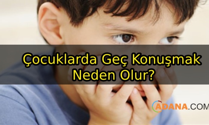 Çocuklarda Geç Konuşmak Neden Olur?