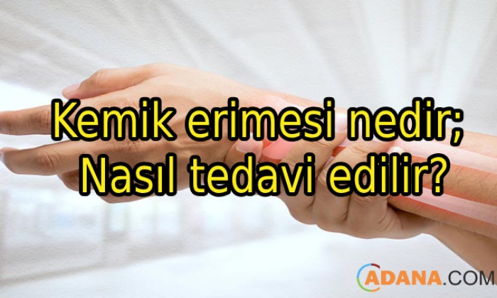 Kemik erimesi nedir; Nasıl tedavi edilir?