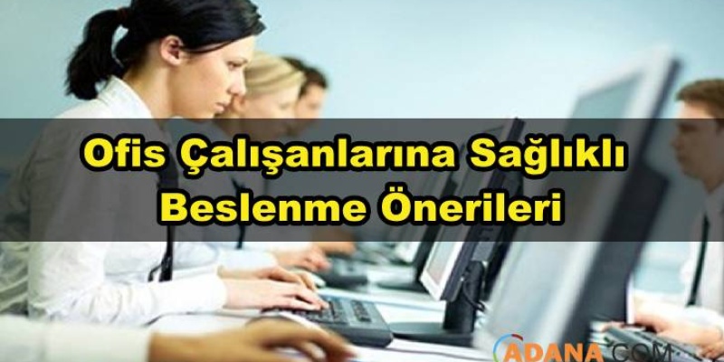 Ofis Çalışanlarına Sağlıklı Beslenme Yöntemleri