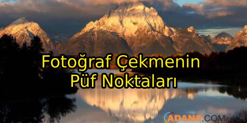 Fotoğraf Çekmenin Püf Noktaları