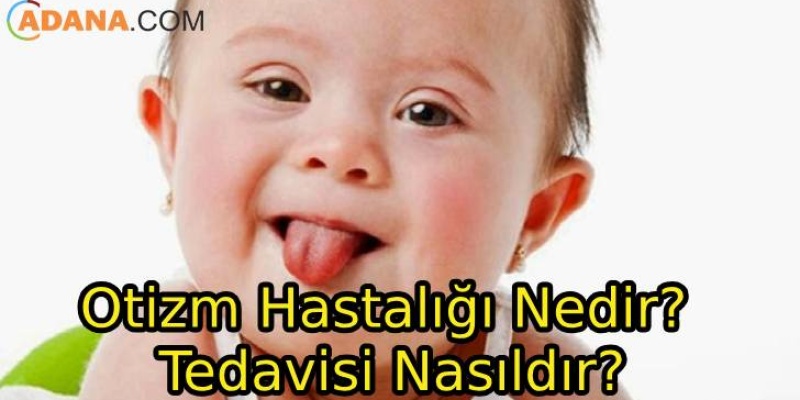Otizm Hastalığı Nedir? Tedavisi Nasıldır?