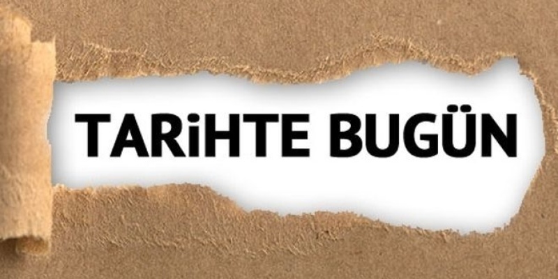 Tarihte Bugün Yaşanmış Olaylar