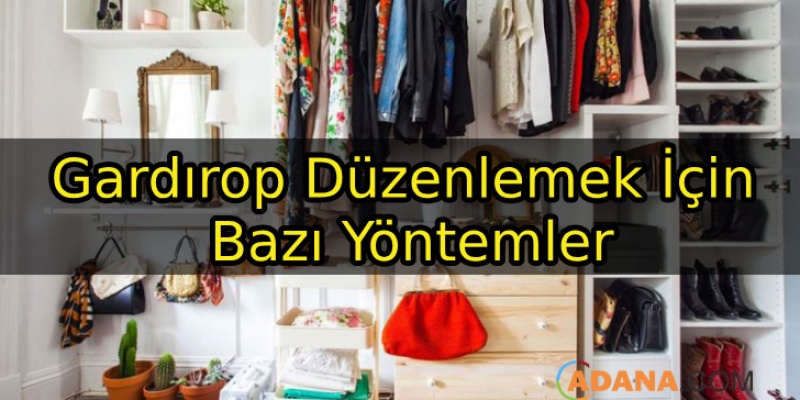 Gardırop Düzenlemek İçin Bazı Yöntemler