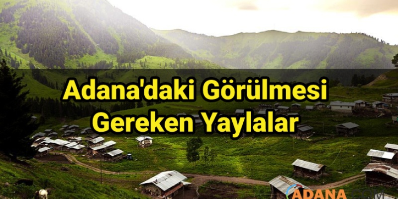 Adana'daki Görülmesi Gereken Yaylalar