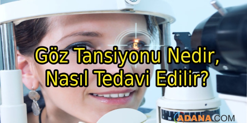 Göz Tansiyonu Nedir, Nasıl Tedavi Edilir? 