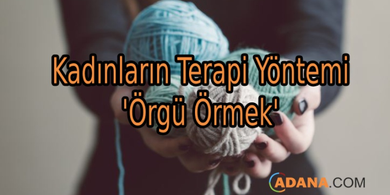 Kadınların Terapi Yöntemi 'Örgü Örmek'