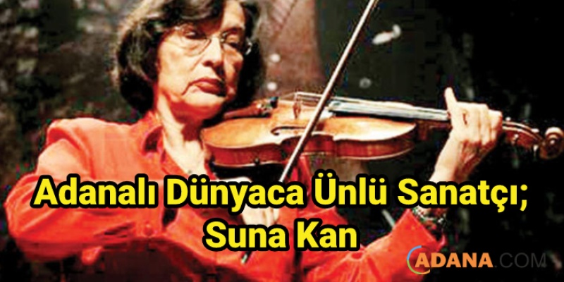 Adanalı Dünyaca Ünlü Sanatçı; Suna Kan
