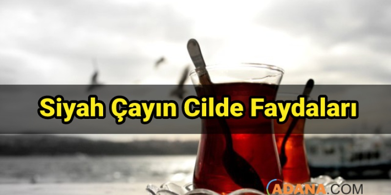 Siyah Çayın Cilde Faydaları