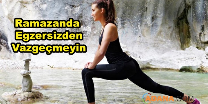 Ramazan Ayında Egzersiz Yapmaktan Vazgeçmeyin
