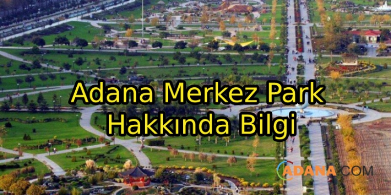 Adana Merkez Park Hakkında Bilgi