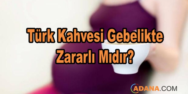 Türk Kahvesi Gebelikte Zararlı Mıdır?